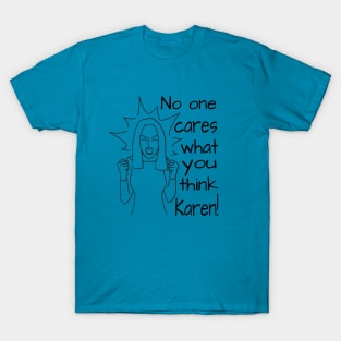 No one cares what you think Karen T-Shirt